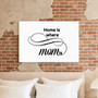 Home Is Where Mom Is - Personalized Canvas Gift for Mother's Day