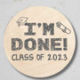 Finally Finished Im Done Graduation Round Wood Sign Decor