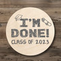 Finally Finished Im Done Graduation Round Wood Sign Decor
