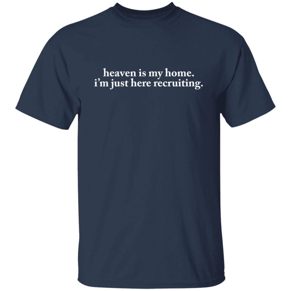 Heaven is My Home, I'm Just Here Recruiting Graphic Design Printed Casual Daily Basic T-Shirt, Funny Gifts