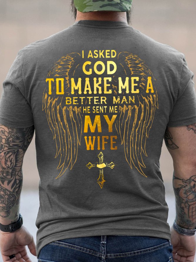 Men I Asked God To Make Me A Better Man He Sent Me My Wife Crew Neck Casual T-shirt