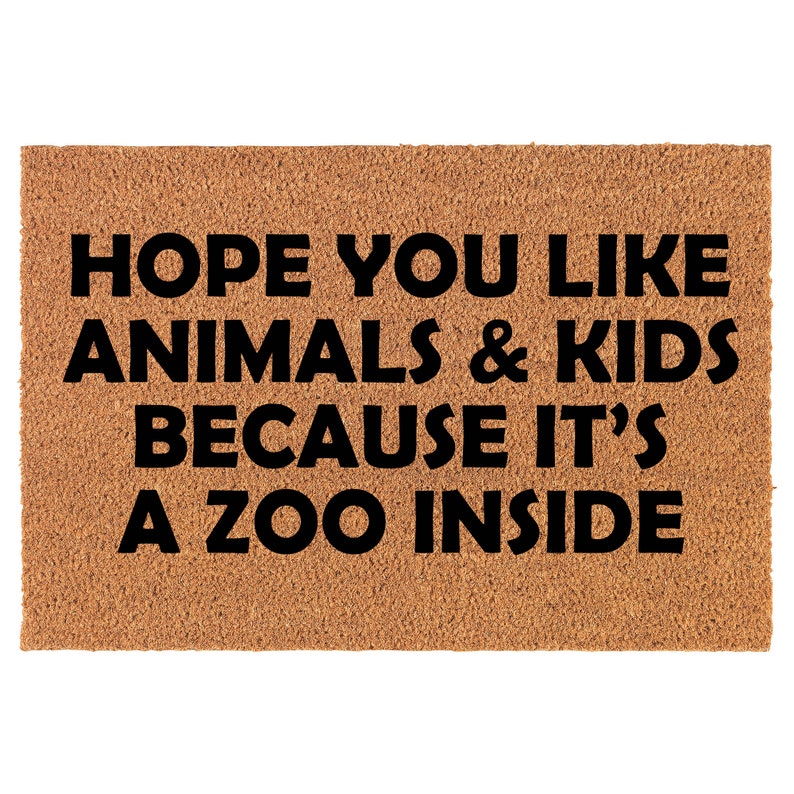 Hope You Like Animals And Kids Because It's A Zoo Inside Funny Coir Doormat Welcome Front Door Mat New Home Closing Housewarming Gift