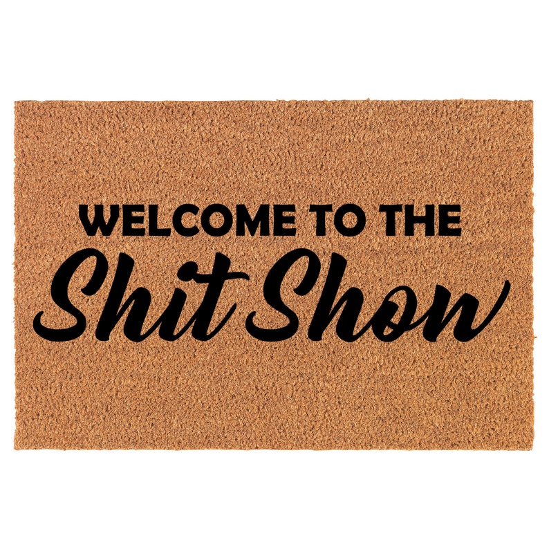 Welcome To The Sht Show Funny Coir Doormat Welcome Front Door Mat New Home Closing Housewarming Gift