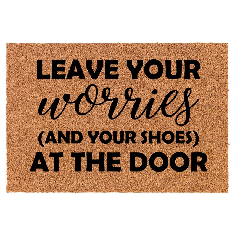 Leave Your Worries And Your Shoes At The Door Funny Coir Doormat Welcome Front Door Mat New Home Closing Housewarming Gift