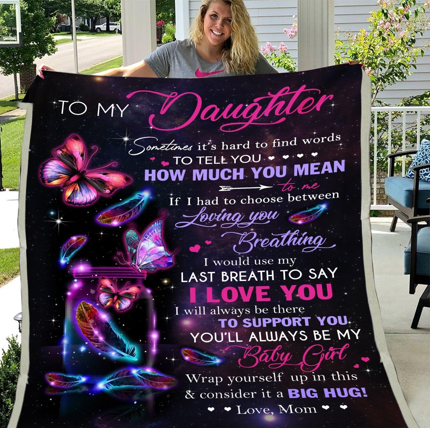 To My Daughter Sometime It'S Hard To Find Words To Tell You How Much You Mean Butterflies Fleece Blanket