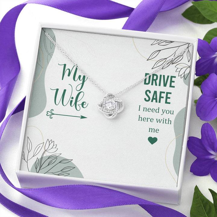 My Wife - Drive Safe I Need You Here With Me - Love Knot Necklace