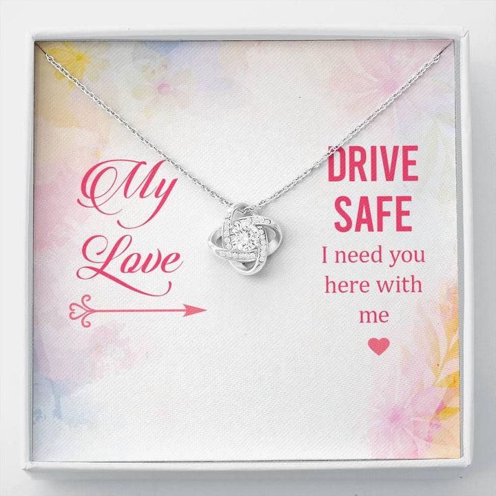 My Love - Drive Safe I Need You Here With Me - Love Knot Necklace
