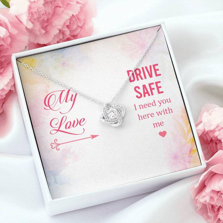 My Love - Drive Safe I Need You Here With Me - Love Knot Necklace