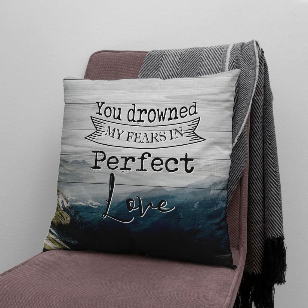 Christian Throw Pillow Faith Pillow Jesus Pillow You Drowned My Fears In Perfect Love Monsterry